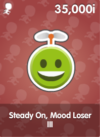Steady On, Mood Loser III