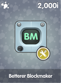 Betterer Blockmaker