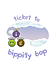 Ticket to Bippity Bop